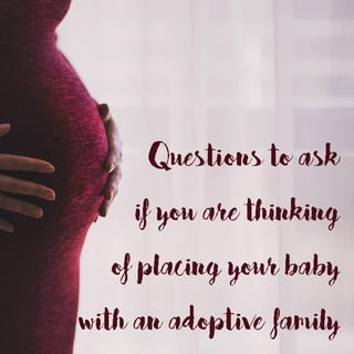 questions if you are placing baby with adoptive family.jpg